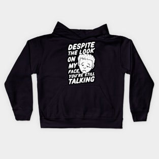 Despite the look on my face Kids Hoodie